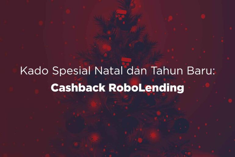Kado Spesial Natal dan Tahun Baru Cashback RoboLending Hingga 30%!
